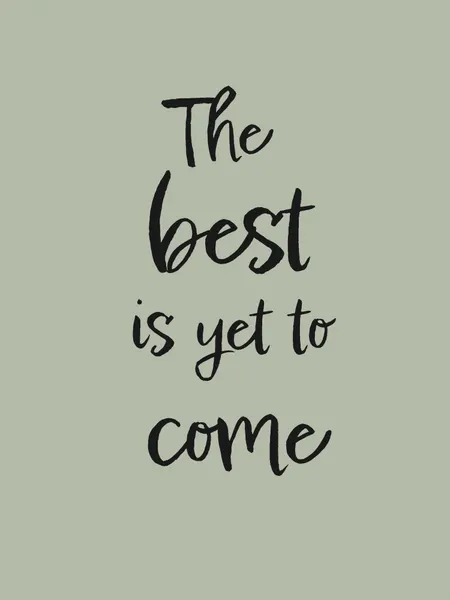 The Best Is Yet To Come by Pictufy Studio