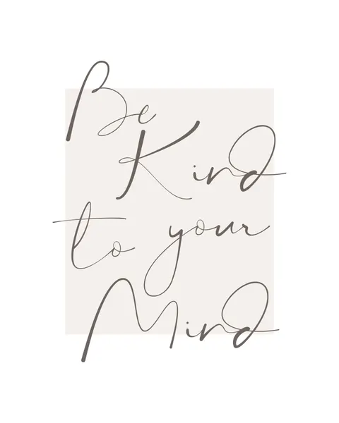 Be Kind To Your Mind by KsanaKalpa
