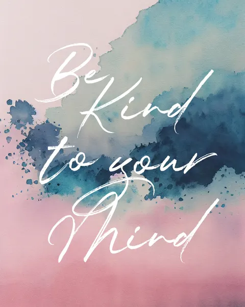 Be Kind To Your Mind by KsanaKalpa