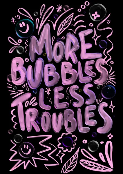 More Bubbles Less Troubles by Baroo Bloom