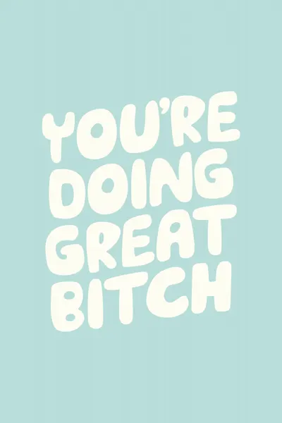 You're Doing Great Bitch by Brett Wilson