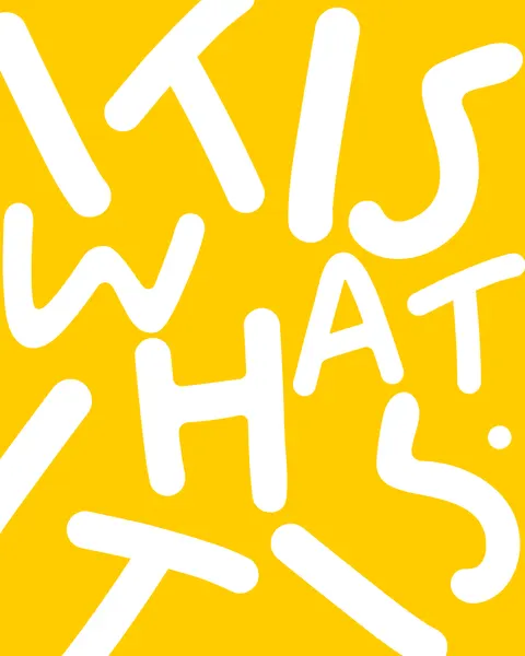 It's What It Is by Uma Gokhale