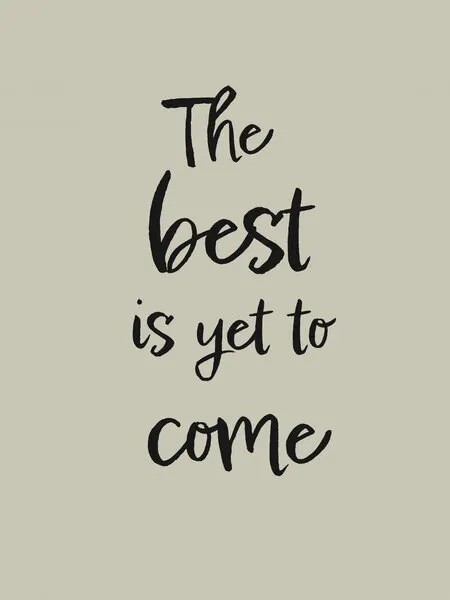 Best Is Yet To Come, wall art by Pictufy Studio II